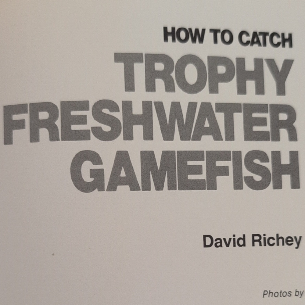 How to Catch Trophy Freshwater Gamefish by David Richey